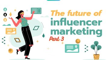 The future of influencer marketing (Part 3)